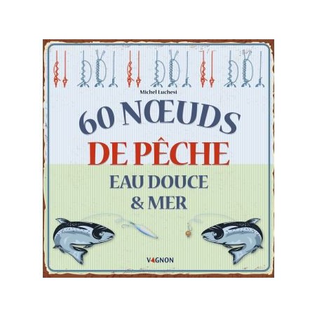 LIVRE VAGNON 60 NOEUDS DE PECHE EAU DOUCE ET MER 