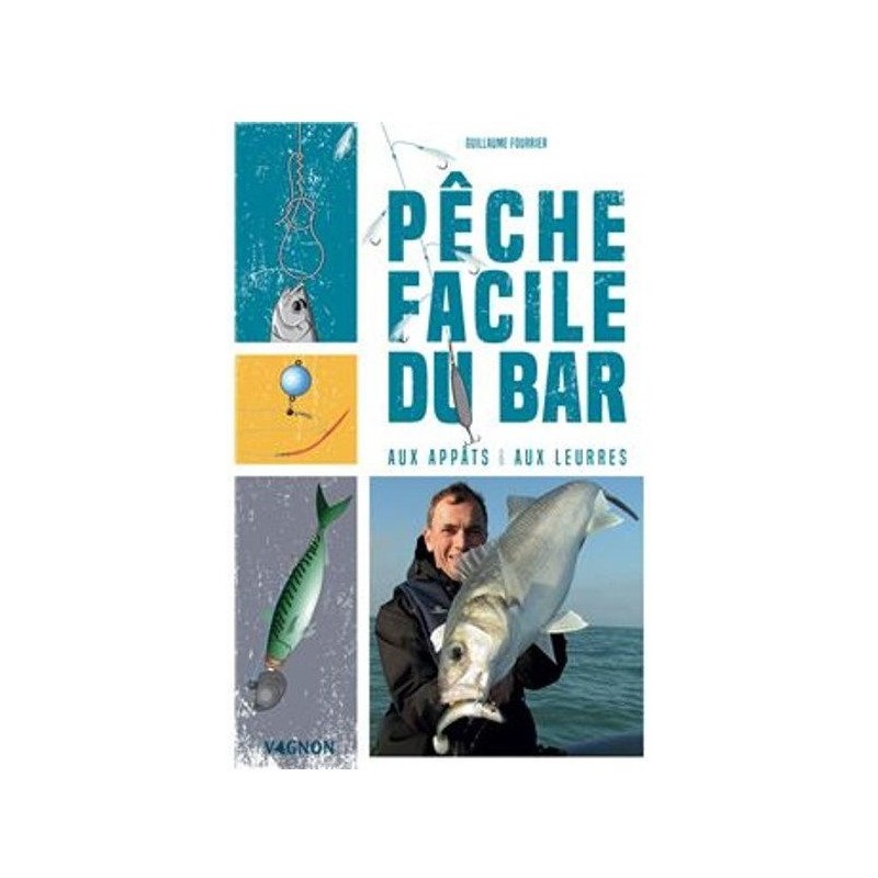 LIVRE La pêche facile du bar aux appâts et aux leurres - Guillaume Fourrier